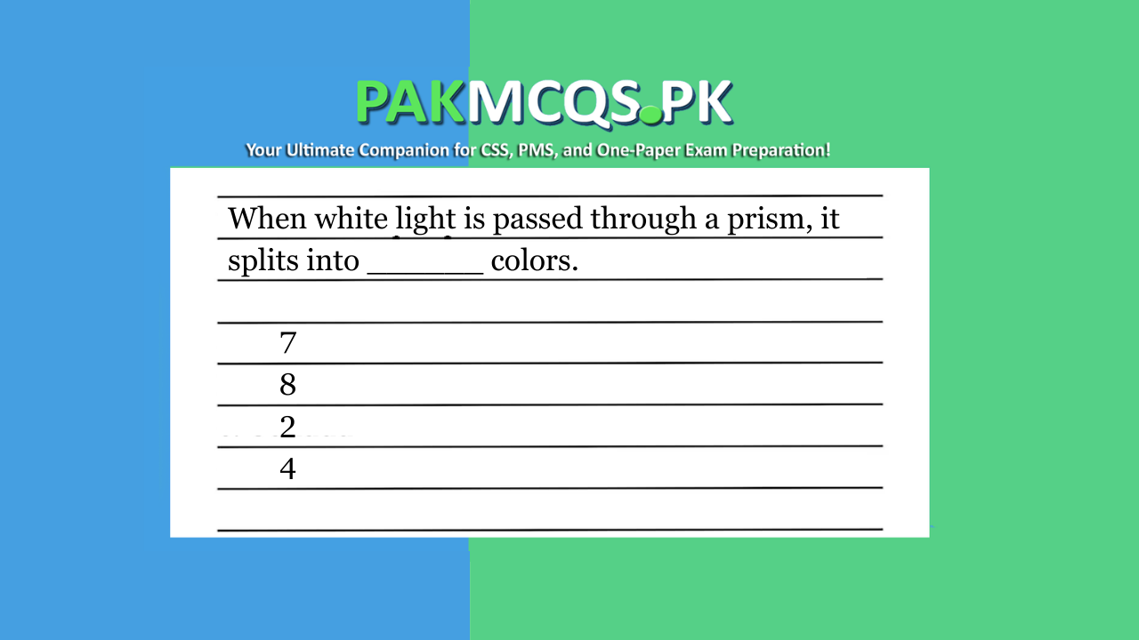 When white light is passed through a prism, it splits into ______ colors.