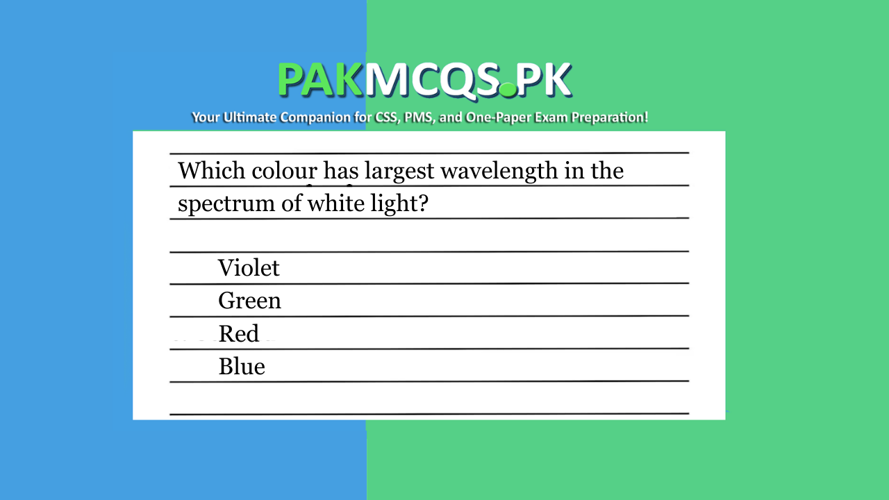Which colour has largest wavelength in the spectrum of white light?