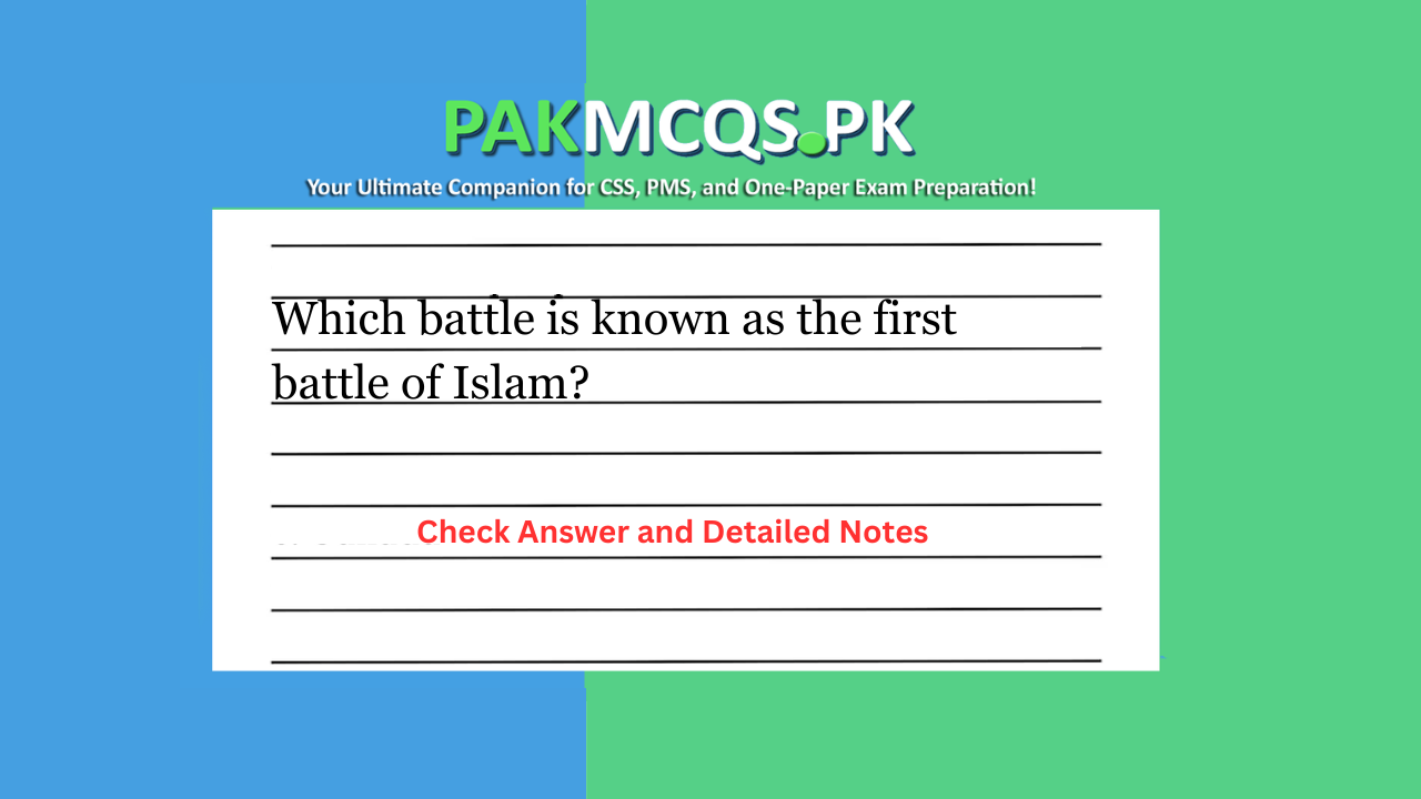 Which battle is known as the first battle of Islam?