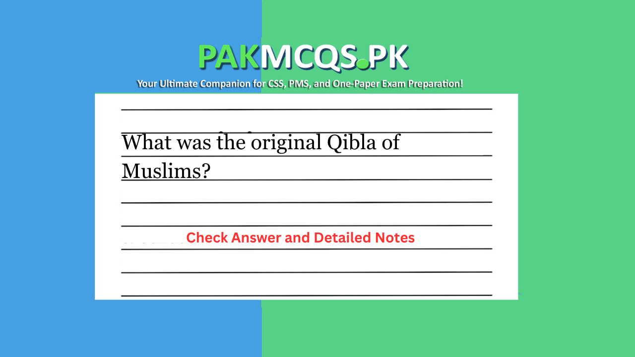 What was the original Qibla of Muslims?