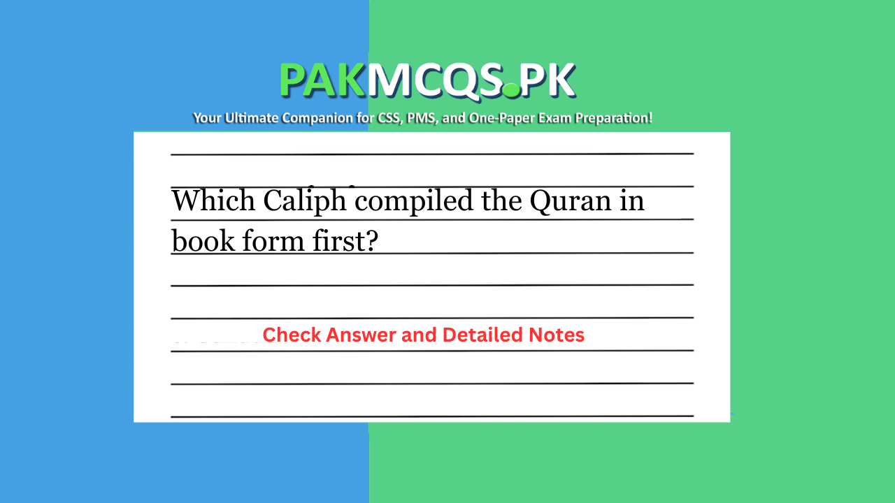 Which Caliph compiled the Quran in book form first?