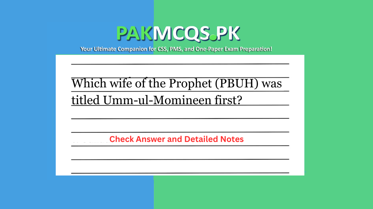 Which wife of the Prophet (PBUH) was titled Umm-ul-Momineen first?