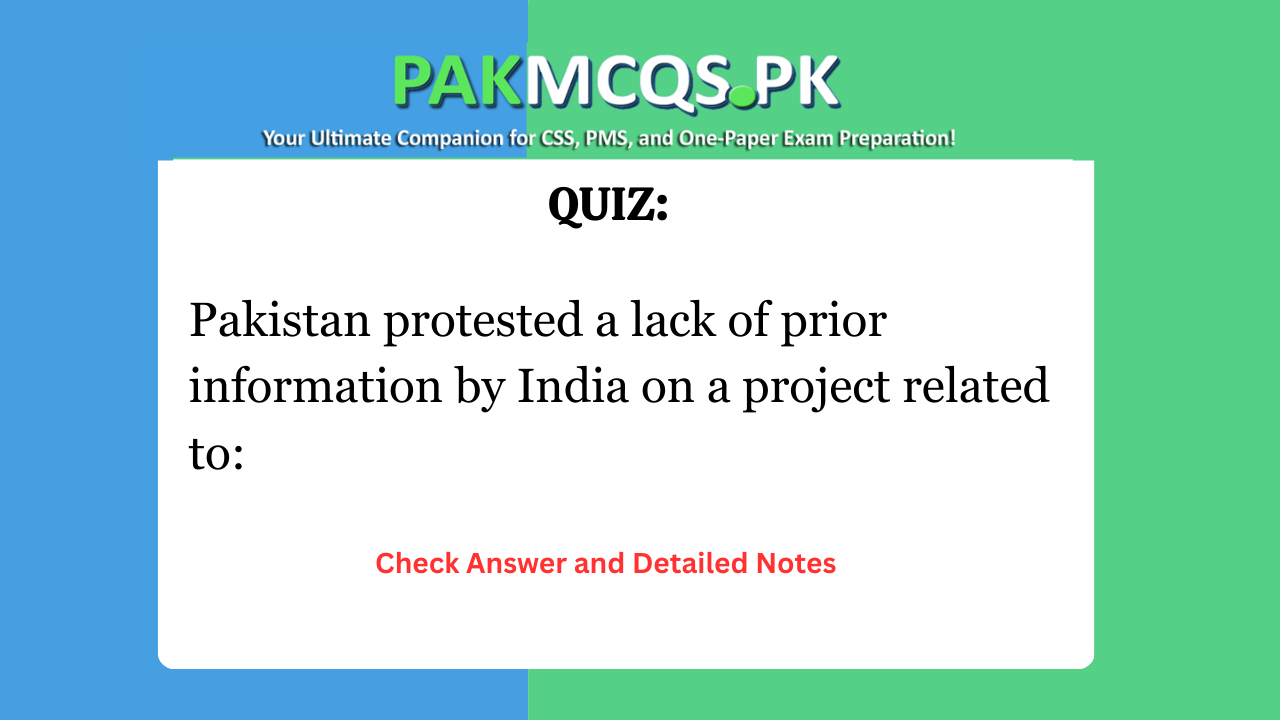 Pakistan protested a lack of prior information by India on a project related to: