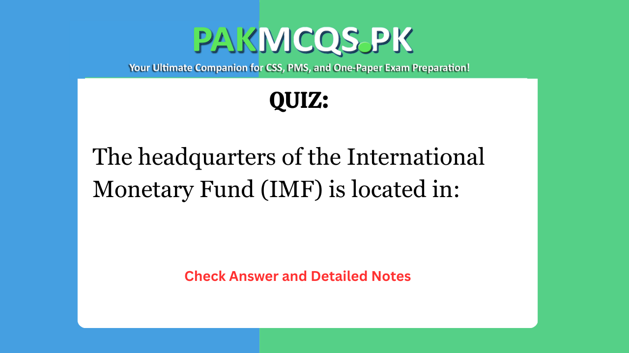 The headquarters of the International Monetary Fund (IMF) is located in: