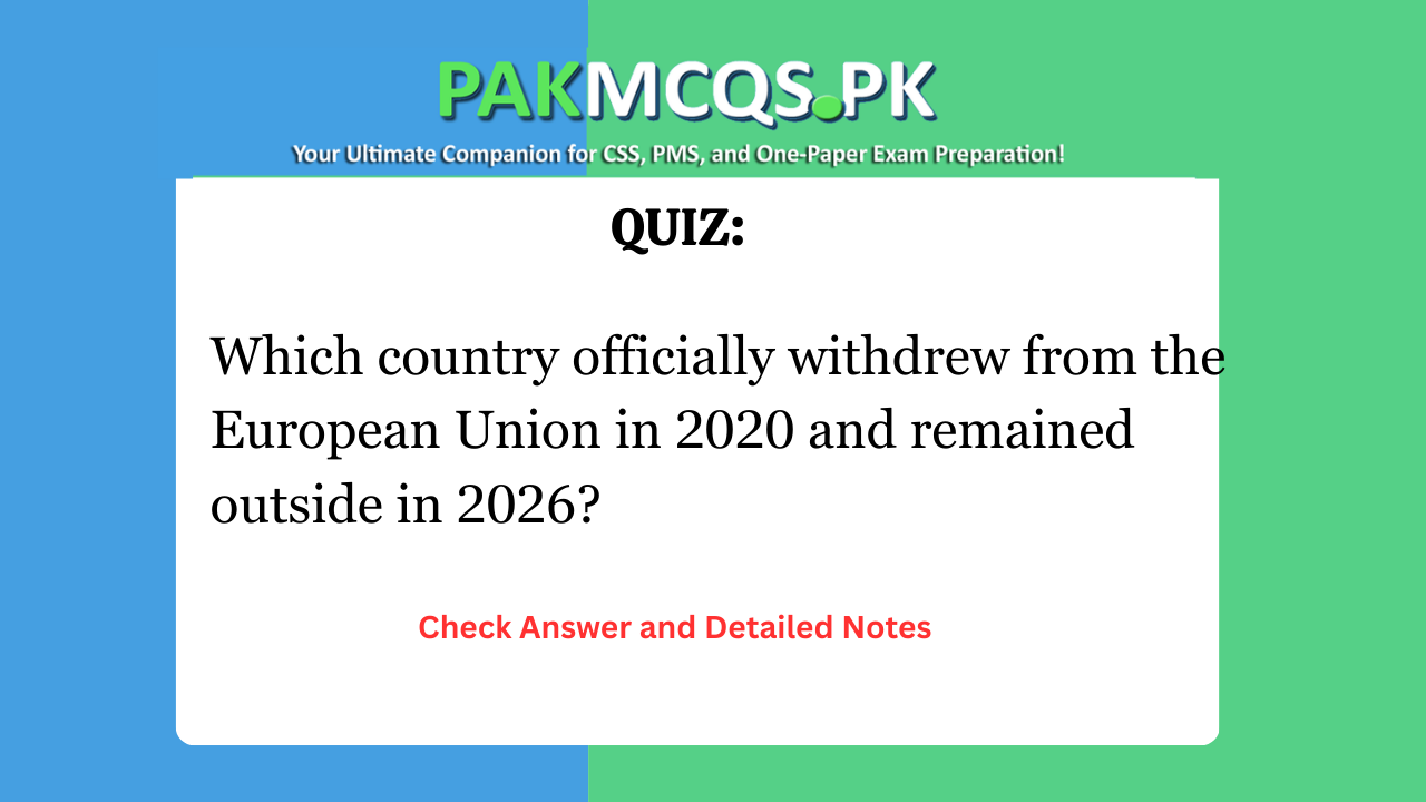 Which country officially withdrew from the European Union in 2020 and remained outside in 2026?
