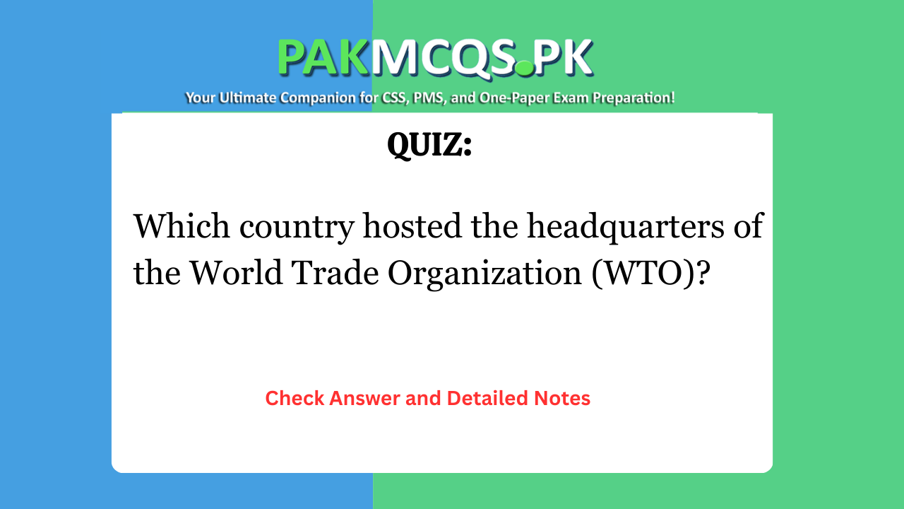 Which country hosted the headquarters of the World Trade Organization (WTO)?