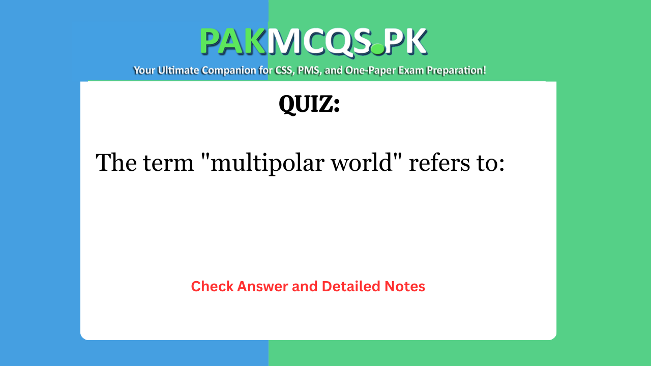 The term “multipolar world” refers to: