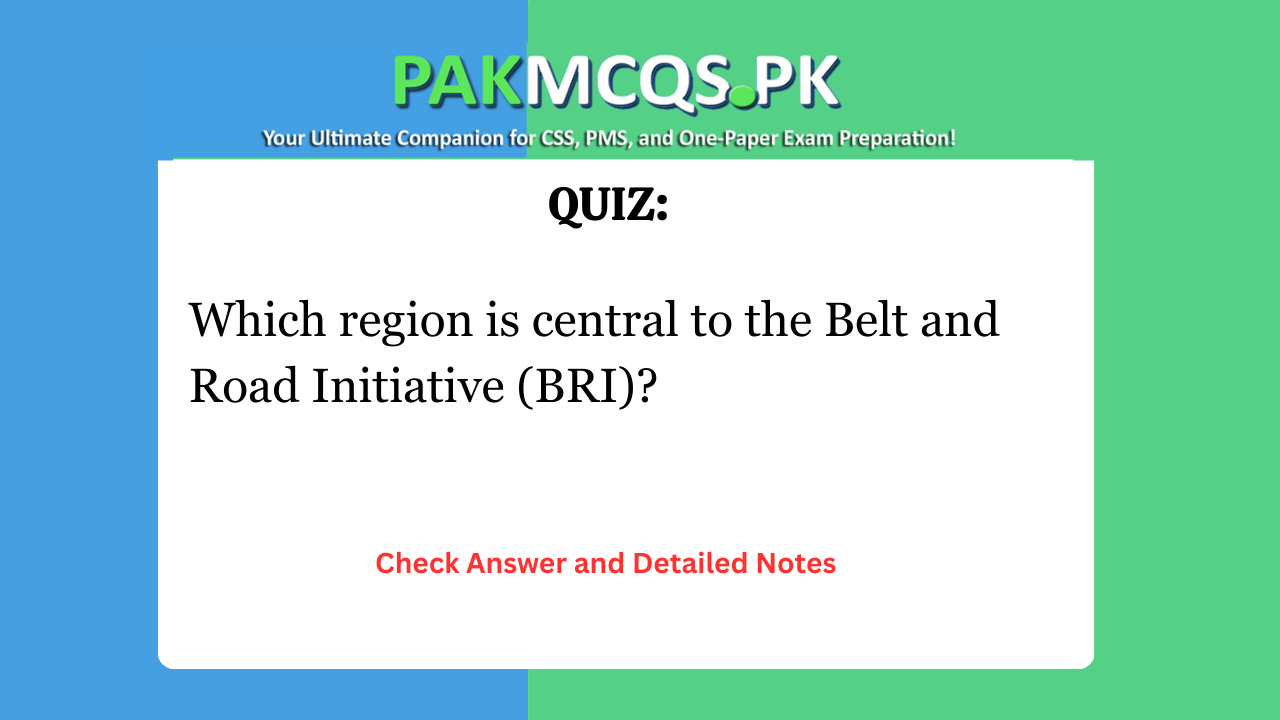 Which region is central to the Belt and Road Initiative (BRI)?