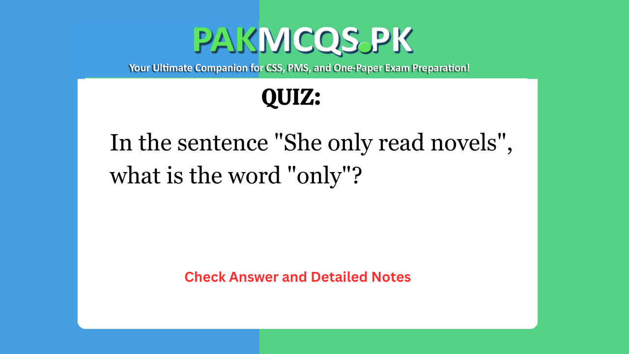 In the sentence “She only read novels”, what is the word “only”?