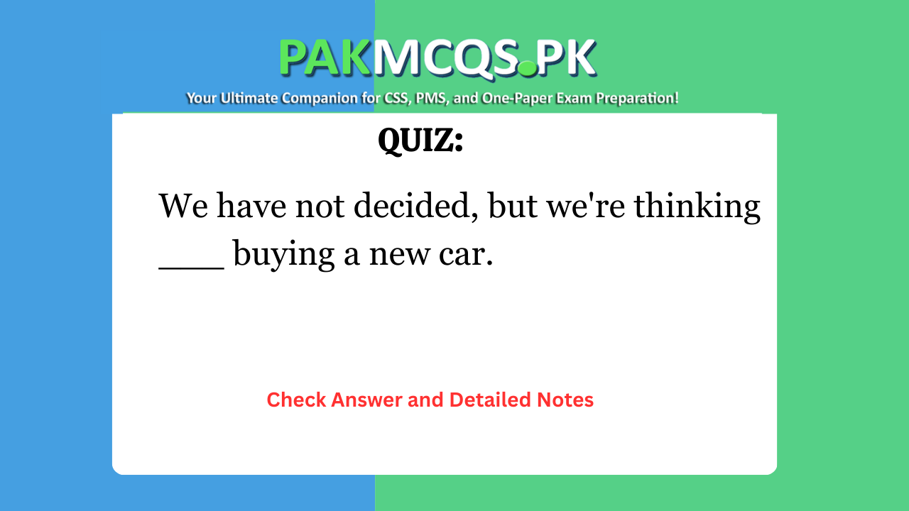 We have not decided, but we’re thinking ___ buying a new car.