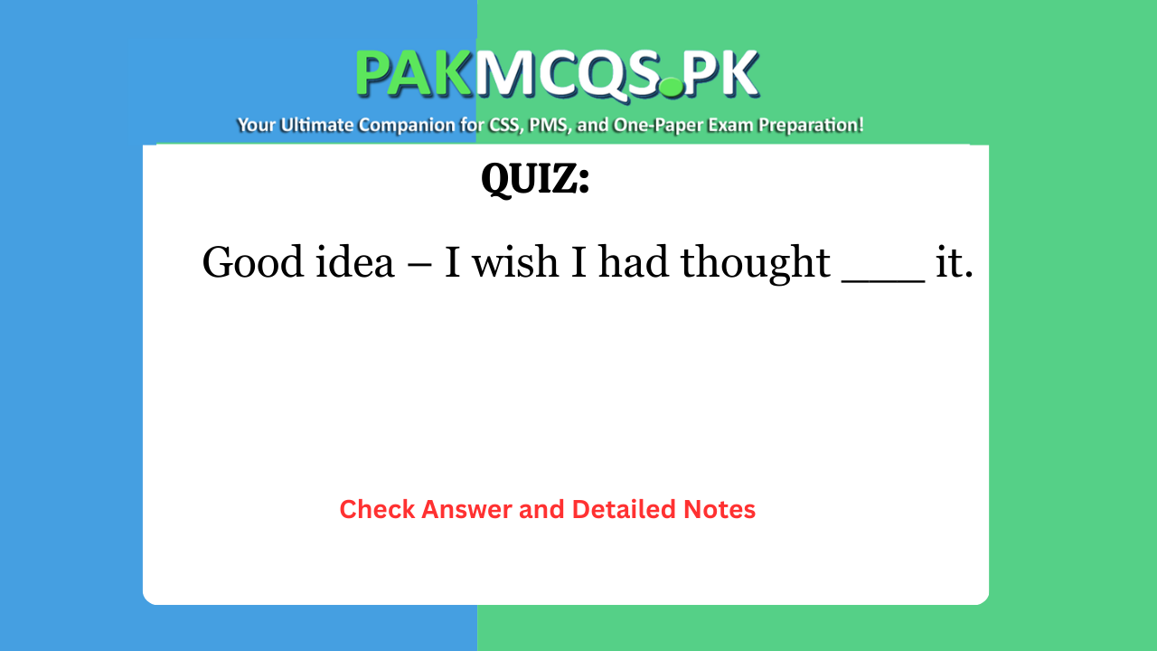 Good idea – I wish I had thought ___ it.