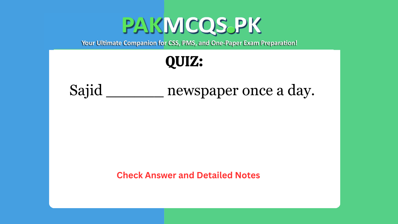 Sajid ______ newspaper once a day.