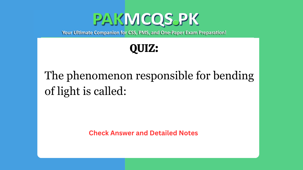 The phenomenon responsible for bending of light is called: