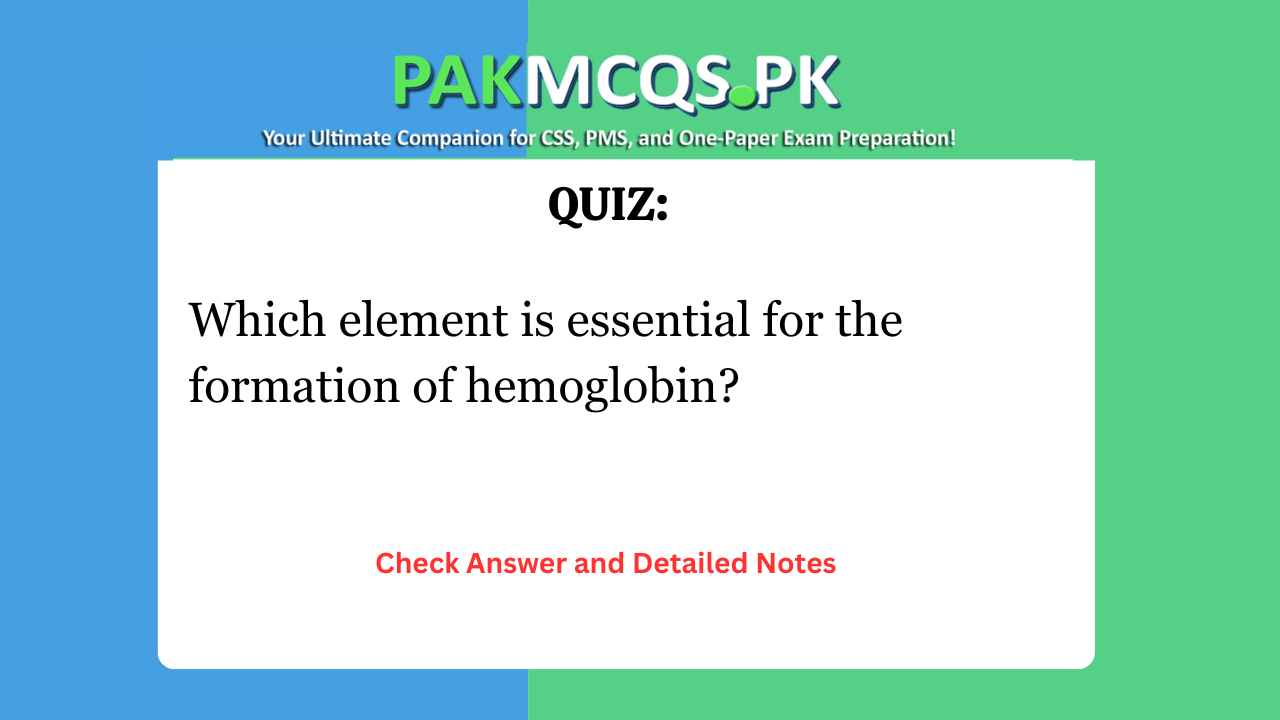 Which element is essential for the formation of hemoglobin?