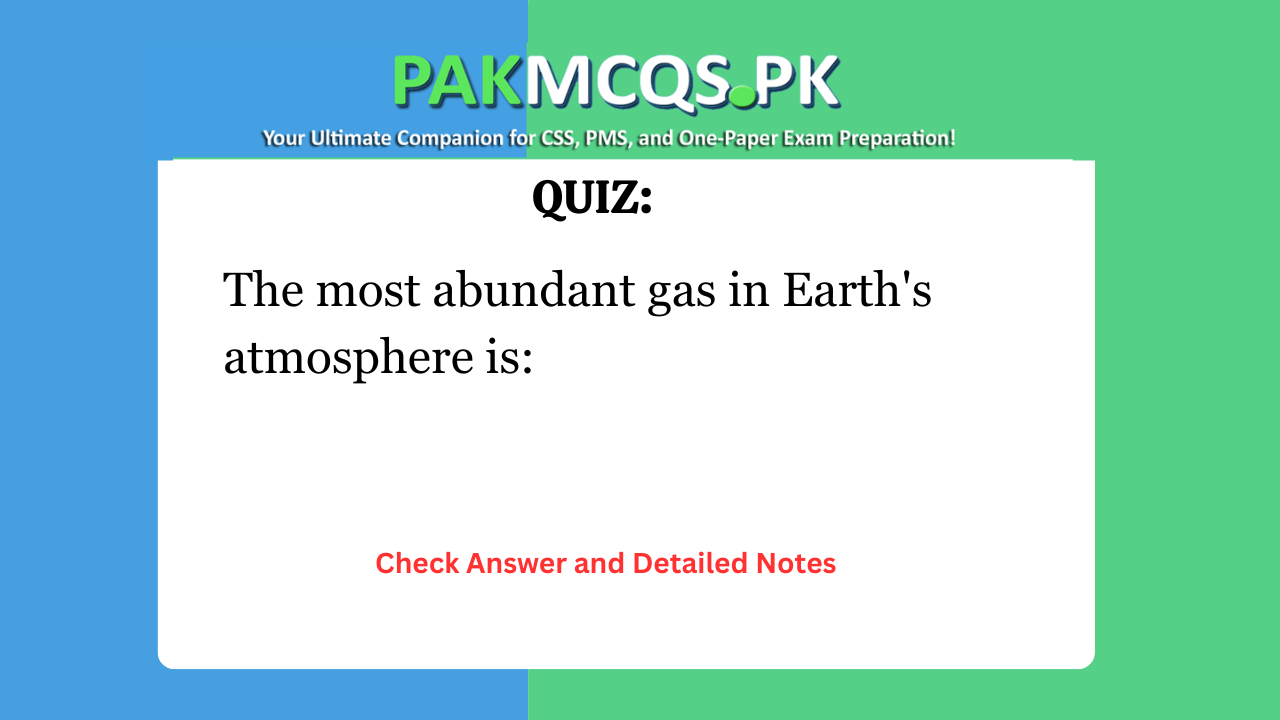 The most abundant gas in Earth’s atmosphere is: