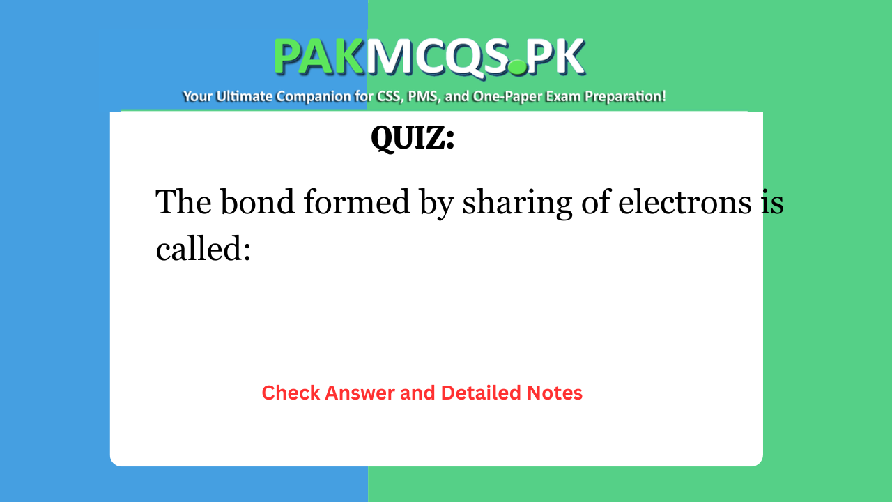 The bond formed by sharing of electrons is called: