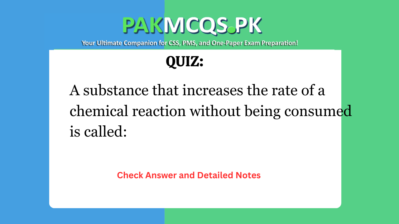 A substance that increases the rate of a chemical reaction without being consumed is called: