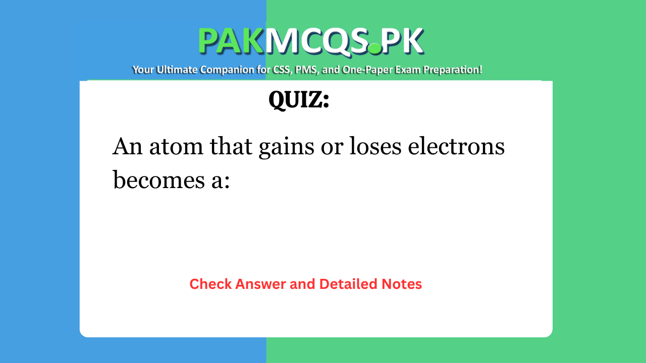 An atom that gains or loses electrons becomes a: