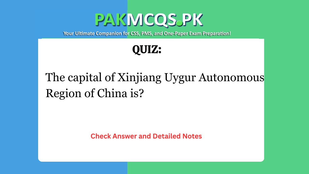 The capital of Xinjiang Uygur Autonomous Region of China is?