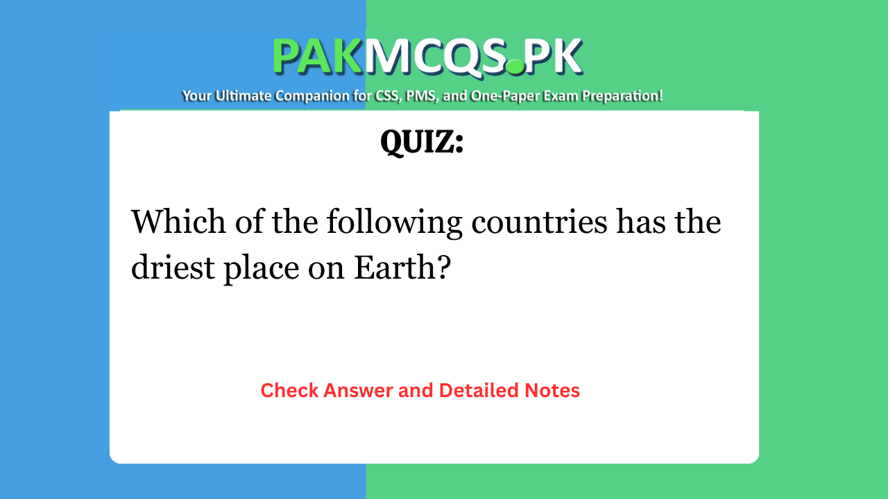 Which of the following countries has the driest place on Earth?