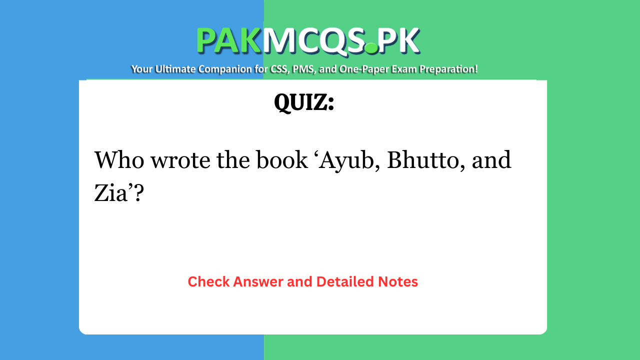 Who wrote the book ‘Ayub, Bhutto, and Zia’?