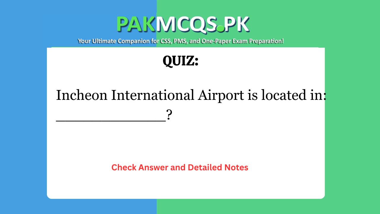Incheon International Airport is located in: ____________?