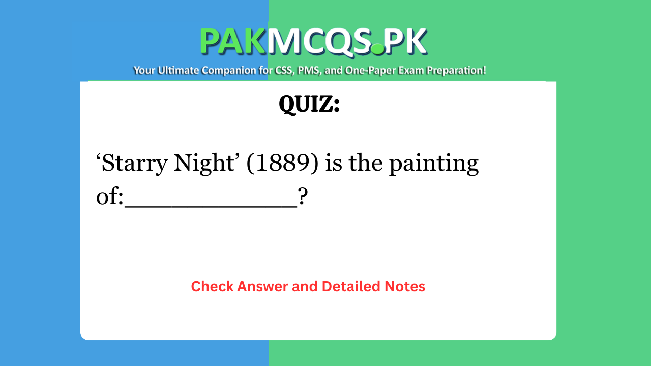 ‘Starry Night’ (1889) is the painting of:___________?