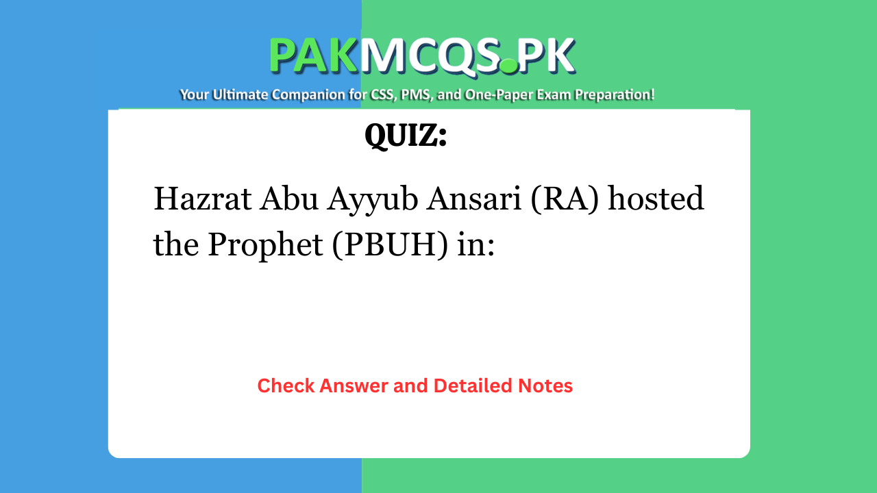 Hazrat Abu Ayyub Ansari (RA) hosted the Prophet (PBUH) in: