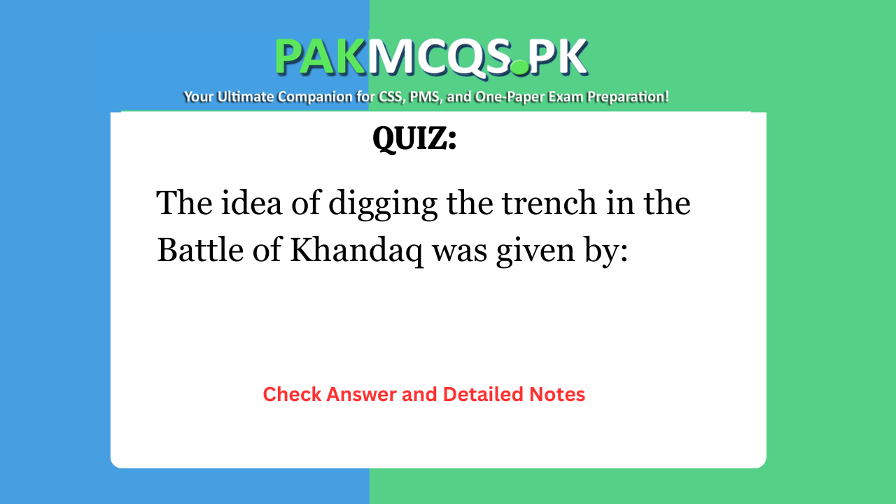 The idea of digging the trench in the Battle of Khandaq was given by: