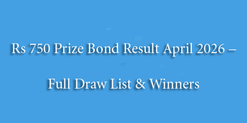 Rs 750 Prize Bond Result April 2026 – Full Draw List & Winners